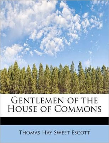 Gentlemen of the House of Commons by Thomas Hay Sweet Escott - Paperback