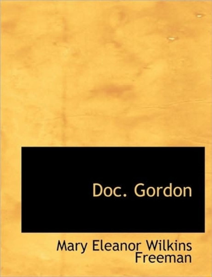 Doc. Gordon by Mary Eleanor Wilkins Freeman - Hardback