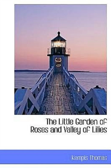 The Little Garden of Roses and Valley of Lilies by Kempis Thomas - Hardback