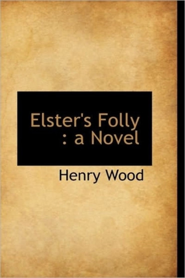 Elster's Folly by Mrs Henry Mrs Wood - Hardback