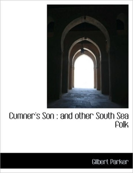 Cumner's Son : And Other South Sea Folk by Gilbert Parker - Paperback