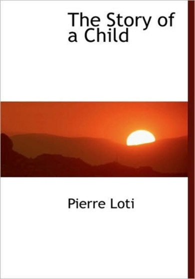 The Story of a Child by Professor Pierre Loti - Hardback