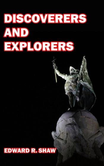 Discoverers and Explorers by Edward R Shaw - Hardback
