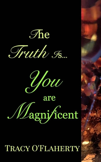 The Truth Is, You Are Magnificent by Tracy R L O'Flaherty - Paperback