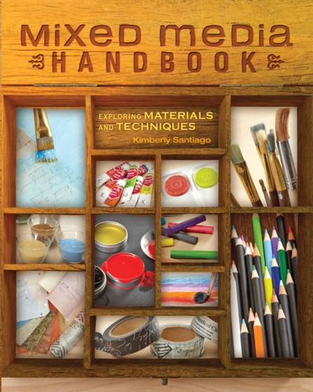 Mixed Media Handbook : Exploring Materials and Techniques by Kimberly Santiago - Paperback