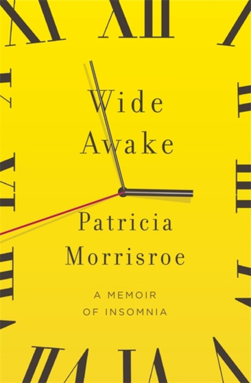 Wide Awake : A Memoir of Insomnia by Patricia Morrisroe - Paperback