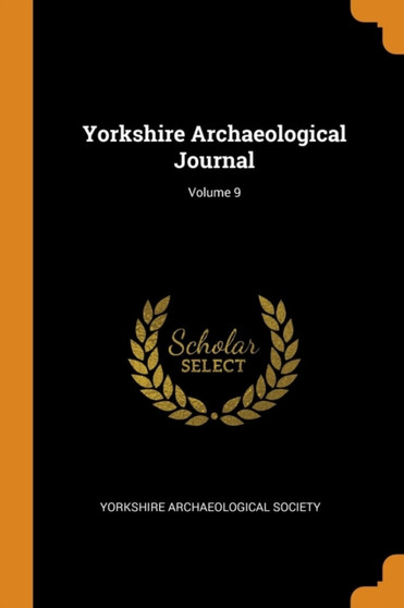Yorkshire Archaeological Journal; Volume 9 by Yorkshire Archaeological Society - Paperback