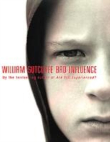 Bad Influence by William Sutcliffe - Hardback