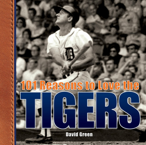 101 Reasons to Love the Tigers by David Green - Hardback