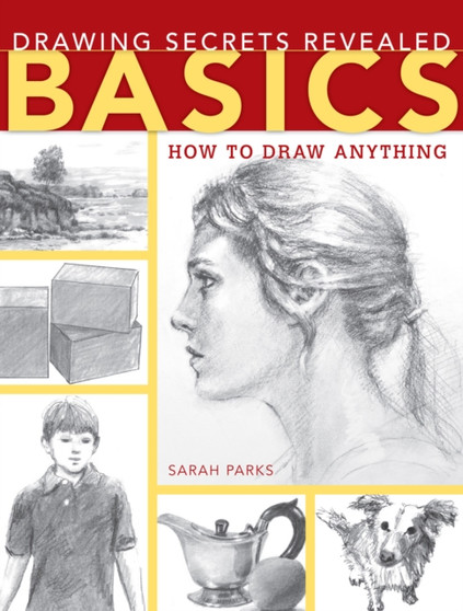 Drawing Secrets Revealed - Basics : How to Draw Anything by Sarah Parks - Paperback
