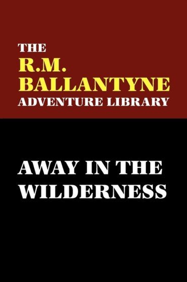 Away in the Wilderness by R. M. Ballantyne - Paperback