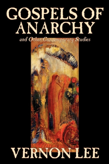 Gospels of Anarchy and Other Contemporary Stories by Vernon Lee - Paperback
