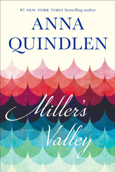 Miller's Valley : A Novel by Anna Quindlen - Hardback