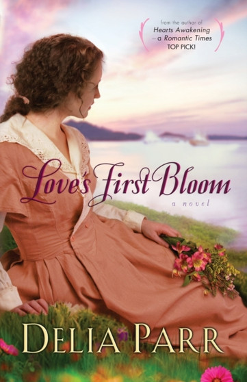 Love's First Bloom by Delia Parr - Paperback