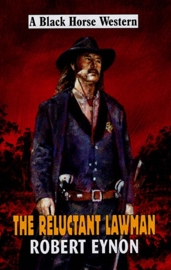 The Reluctant Lawman by Robert Eynon - Hardback