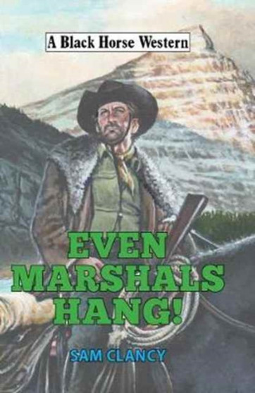 Even Marshals Hang! by Sam Clancy - Hardback