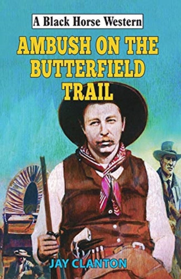 Ambush on the Butterfield Trail by Jay Clanton - Hardback