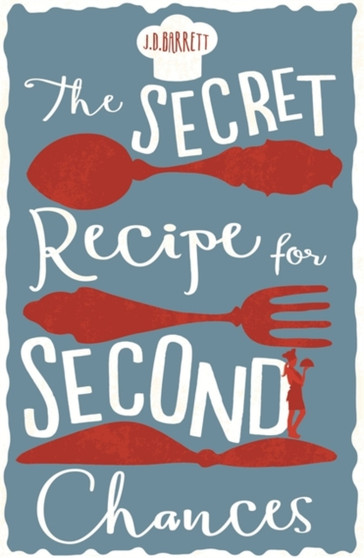 The Secret Recipe for Second Chances : A Charming Novel of Second Chances, Delicious Recipes and Love by J.D. Barrett - Paperback