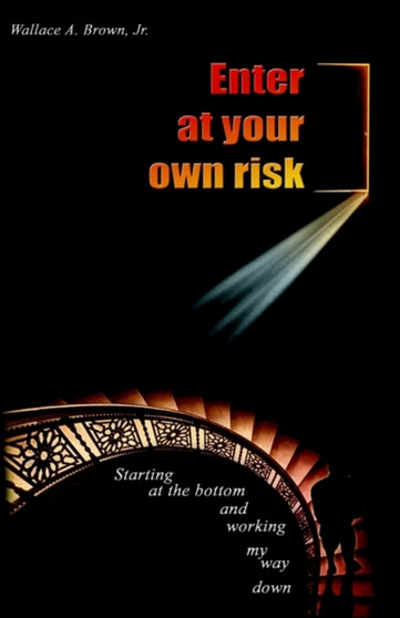 Enter at Your Own Risk by Jr.Wallace Brown - Paperback