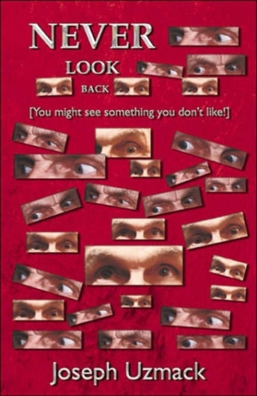 Never Look Back : You May See Something You Don't Like by Dr Joseph Uzmack - Paperback