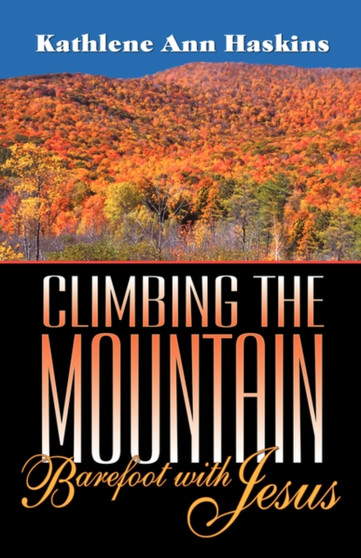 Climbing the Mountain Barefoot With Jesus by Kathlene A Haskins - Paperback