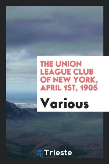 The Union League Club of New York, April 1st, 1905 by Various - Paperback