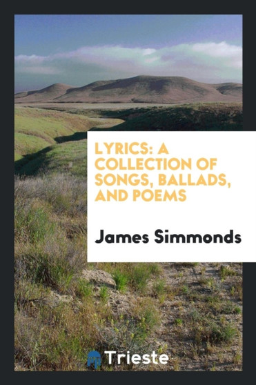Lyrics : A Collection of Songs, Ballads, and Poems by James Simmonds - Paperback