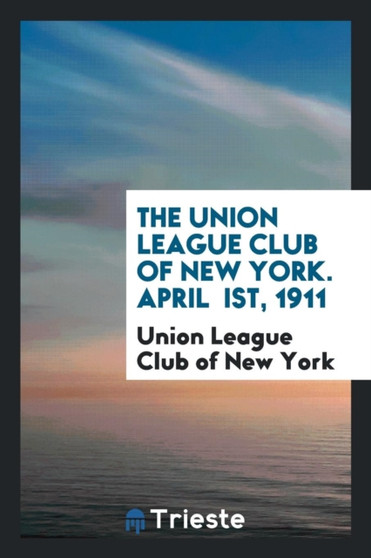 The Union League Club of New York. April Ist, 1911 by Union League Club of New York - Paperback