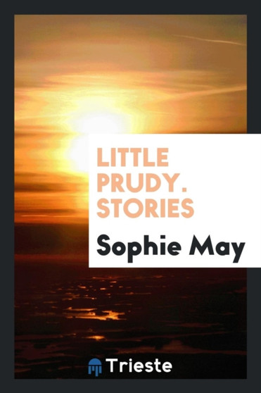 Little Prudy. Stories by Sophie May - Paperback