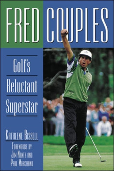 Fred Couples : Golf's Reluctant Superstar by Kathlene Bissell - Hardback