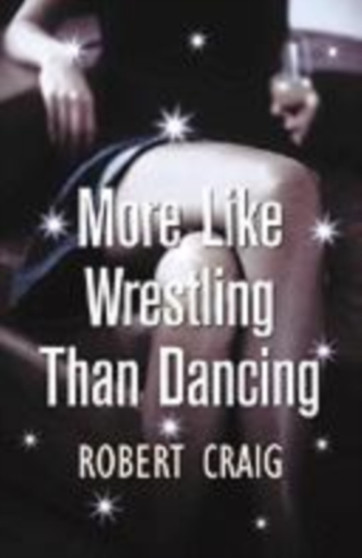 More Like Wrestling than Dancing by Robert Craig - Paperback