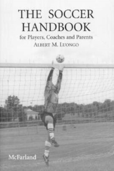 The Soccer Handbook for Players, Coaches and Parents by Albert M. Luongo - Paperback
