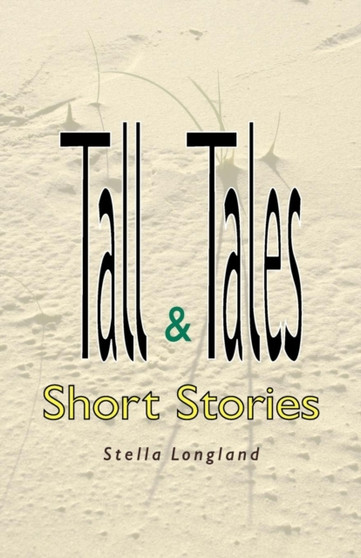 Tall Tales and Short Stories by Stella Longland - Paperback