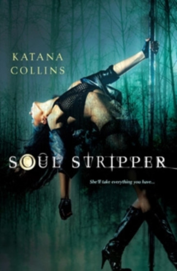 Soul Stripper : She'll Take Everything You Have by Katana Collins - Paperback