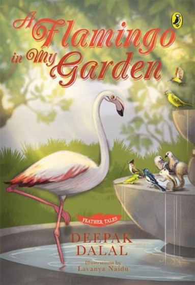 Feather Tales : A Flamingo in My Garden by Deepak Dalal - Paperback