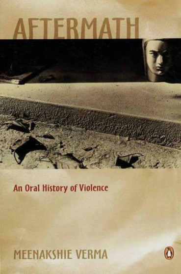 Aftermath : An Oral Story of Violence by Meenakshie Verma - Paperback