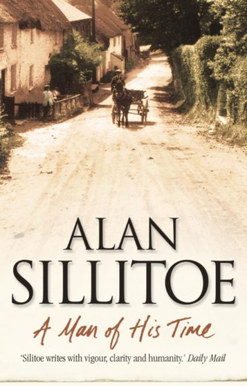 A Man of His Time by Alan Sillitoe - Hardback