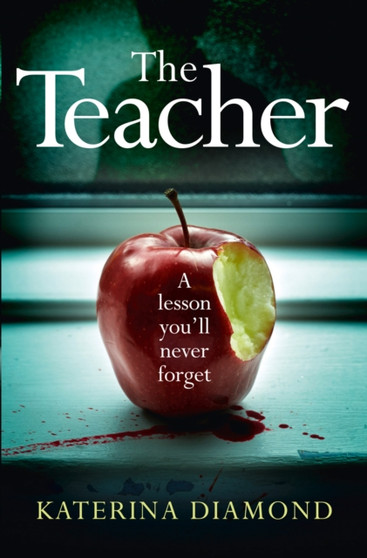 The Teacher : A Shocking and Compelling New Crime Thriller - Not for the Faint-Hearted! by Katerina Diamond - Paperback