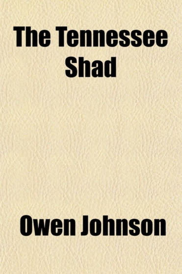 The Tennessee Shad; Chronicling the Rise and Fall of the Firm of Doc Macnooder and the Tennessee Shad by Owen Johnson - Paperback