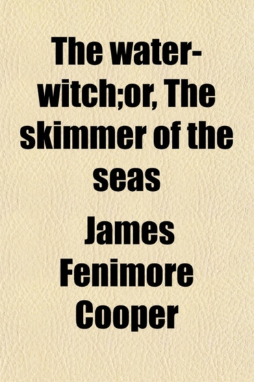 The Water-Witch;or, the Skimmer of the Seas by James Fenimore Cooper - Paperback
