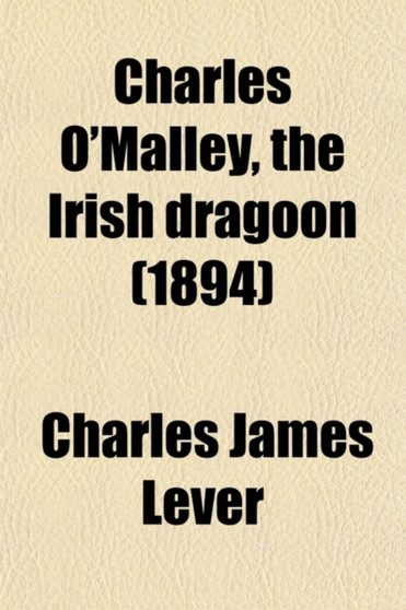 Charles O'Malley, the Irish Dragoon (Volume 1) by Charles James Lever - Paperback