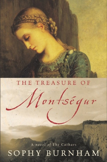 The Treasure of Montsegur : A Novel of the Cathars by Sophy Burnham - Hardback
