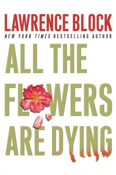 All the Flowers Are Dying by Lawrence Block - Hardback