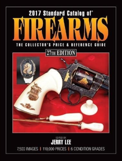 2017 Standard Catalog of Firearms : The Collector's Price & Reference Guide by Jerry Lee - Paperback