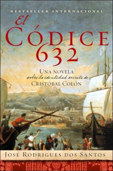 El Codice 632 : Una Novela Sobre La Identidad Secreta de Cristobal Colon by Jose Rodrigues Dos Santos - Paperback
