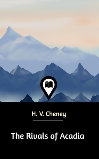 The Rivals of Acadia by H V Cheney - Hardback