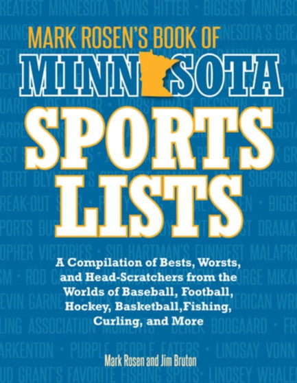 Mark Rosen's Book of Minnesota Sports Lists : A Compilation of Bests, Worsts, and Head-Scratchers from the Worlds of Baseball, Football, Basketball, Hockey, and More by Mark Rosen - Paperback