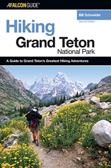 Hiking Grand Teton National Park, 2nd by Bill Schneider - Paperback