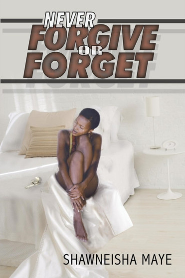 Never Forgive or Forget by Shawneisha Maye - Paperback
