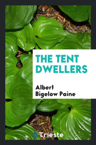 The Tent Dwellers by Albert Bigelow Paine - Paperback